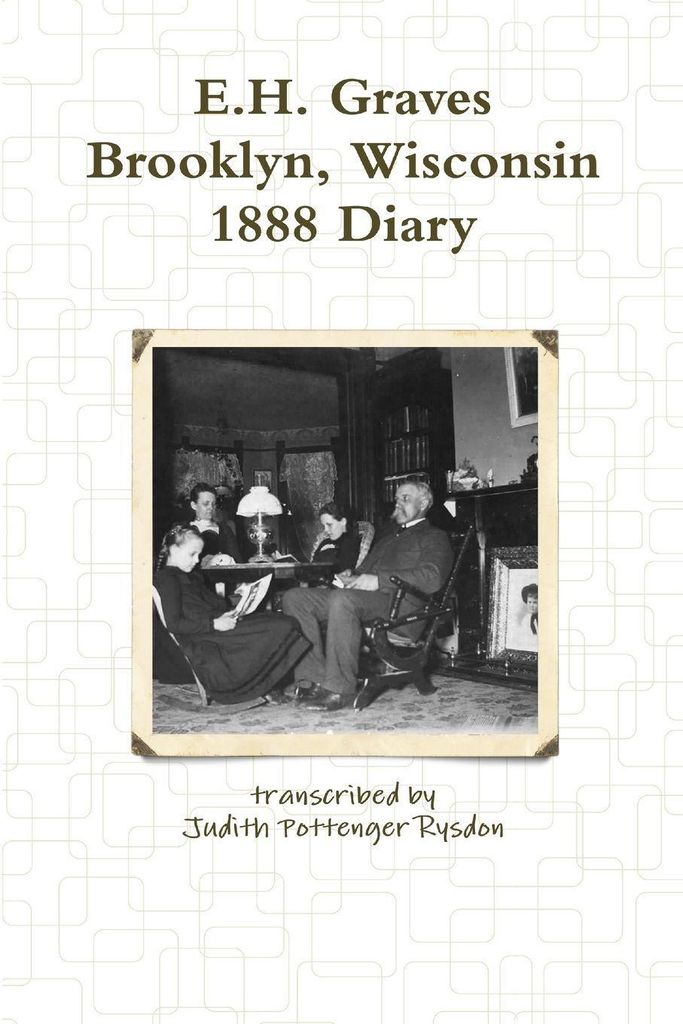 E.H. Graves Brooklyn, Wisconsin 1888 Diary