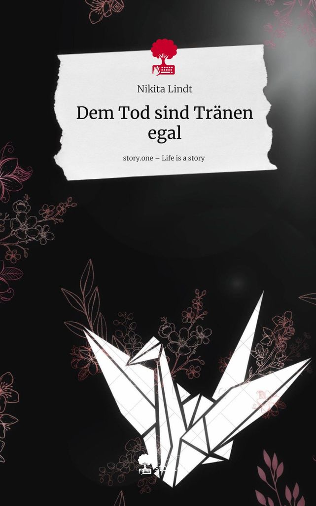 Dem Tod sind Tränen egal. Life is a Story - story.one