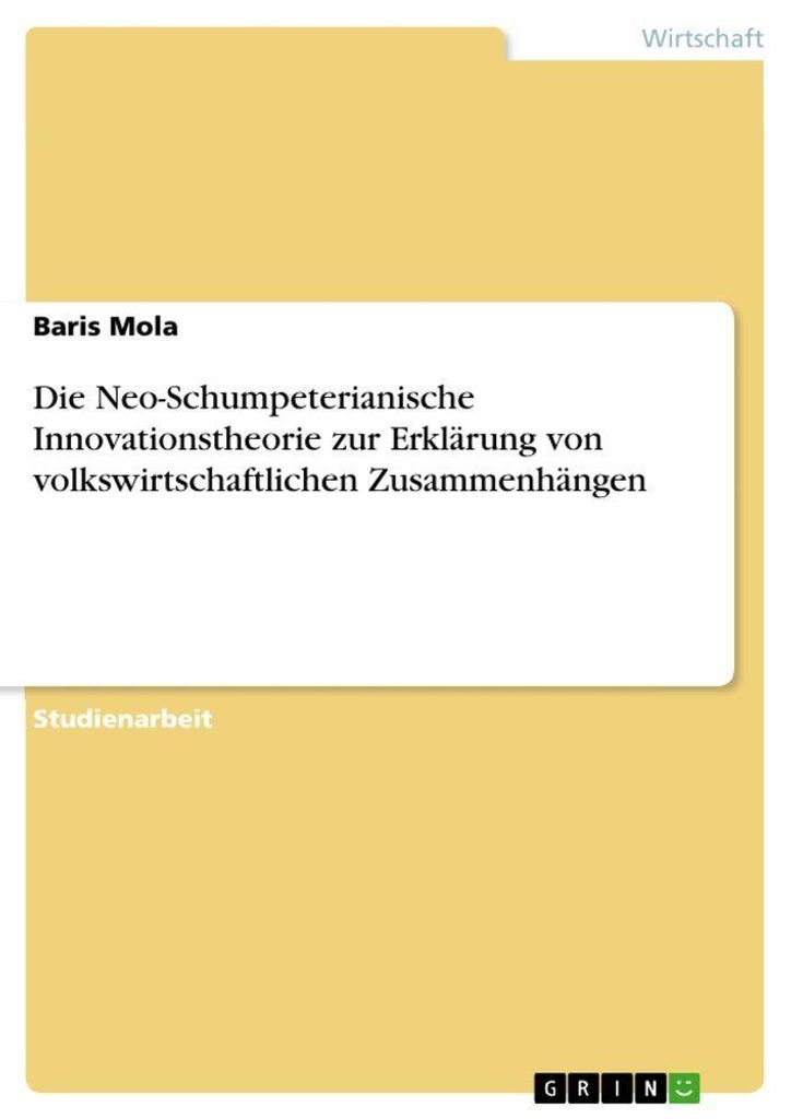Die Neo-Schumpeterianische Innovationstheorie zur Erklärung von volkswirtschaftlichen Zusammenhängen