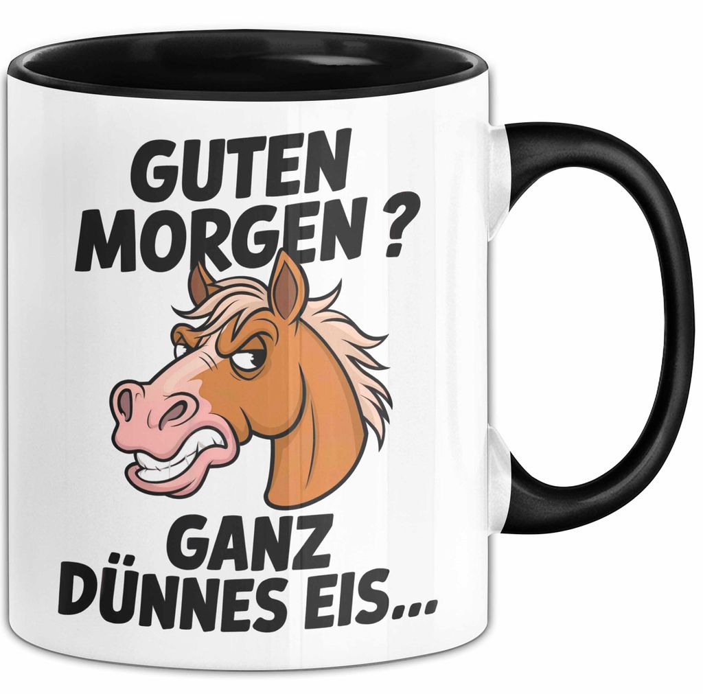 Pferde Tierliebhaber Tasse Geschenk Lustige Geschenkidee Spruch Guten Morgen? Ganz Dünnes Eis (Schwarz)