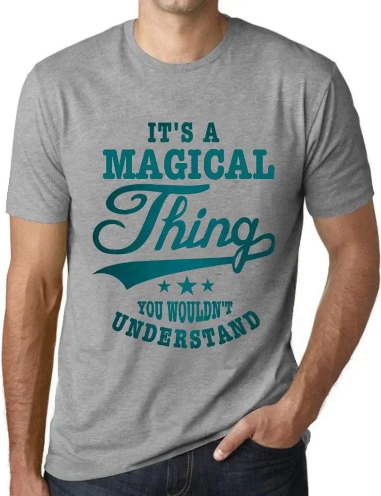 Herren Grafik T-Shirt Es ist eine magische Sache die du nicht verstehen würdest – It's A Magical Thing You Wouldn’t Understand – Öko-Verant...