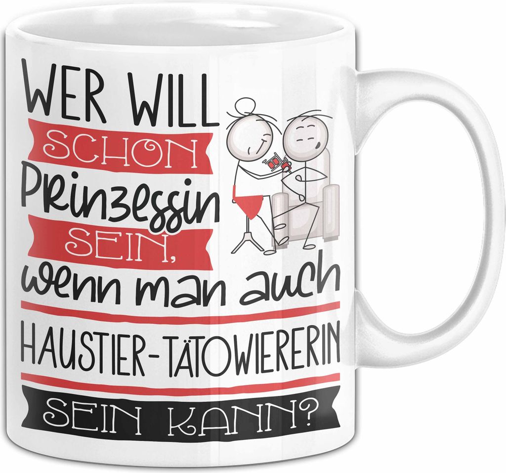 Haustier-Tätowiererin Tasse Geschenk Spruch Wer Will Schon Prinzessin Sein Wenn Man Auch Haustier-Tätowiererin Sein Kann (Weiß)