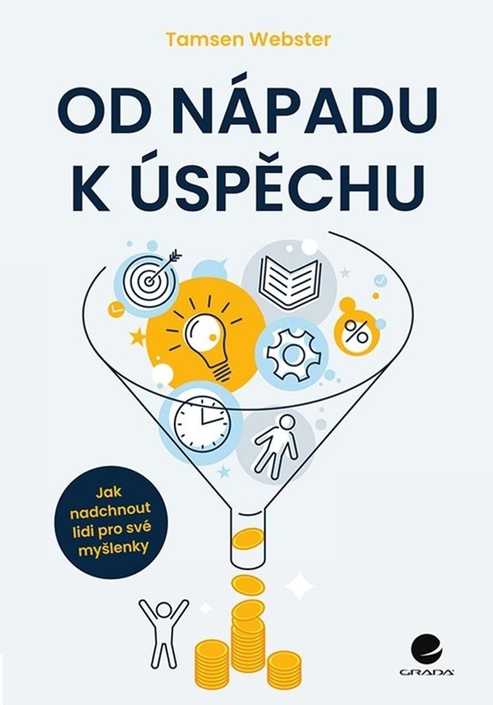Od nápadu k úspěchu - Jak nadchnout lidi pro své myšlenky (Webster Tamsen)