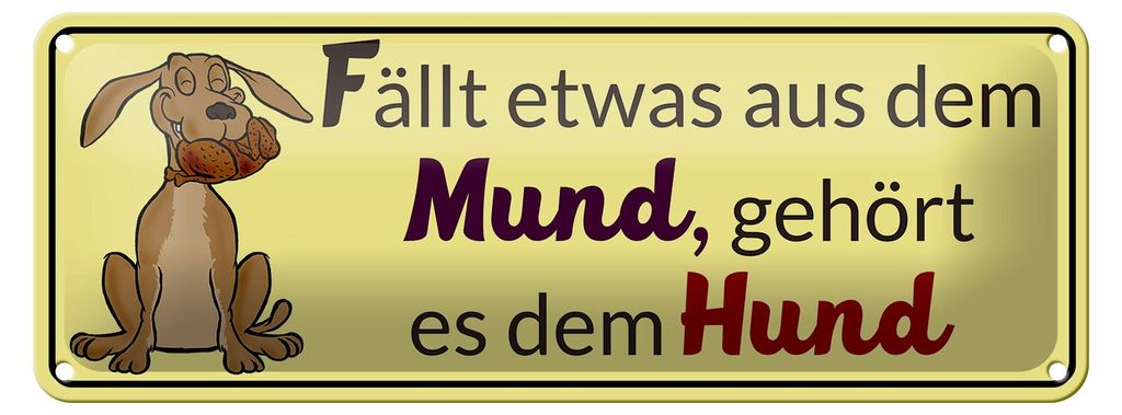 Blechschild Spruch 27x10cm fällt aus dem Mund gehört es dem Hund