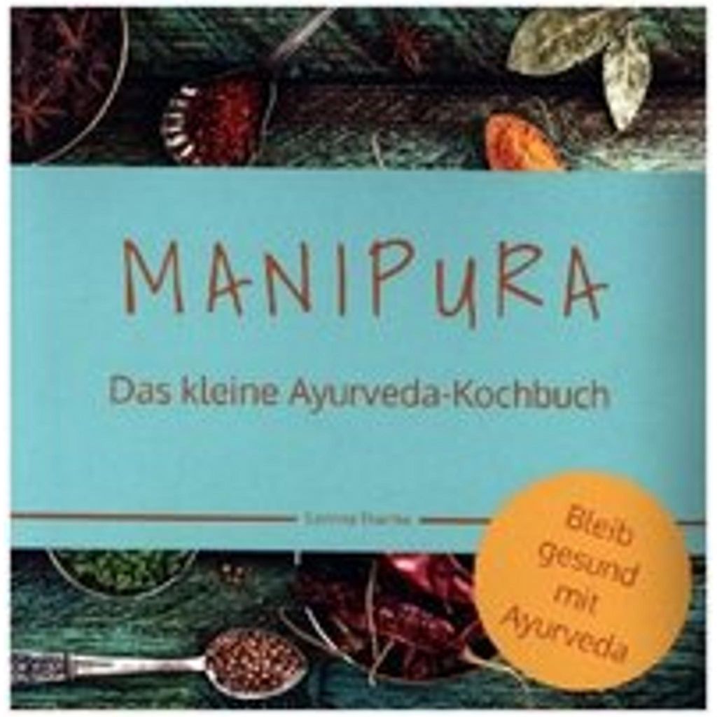 MANIPURA - Das kleine Ayurveda-Kochbuch