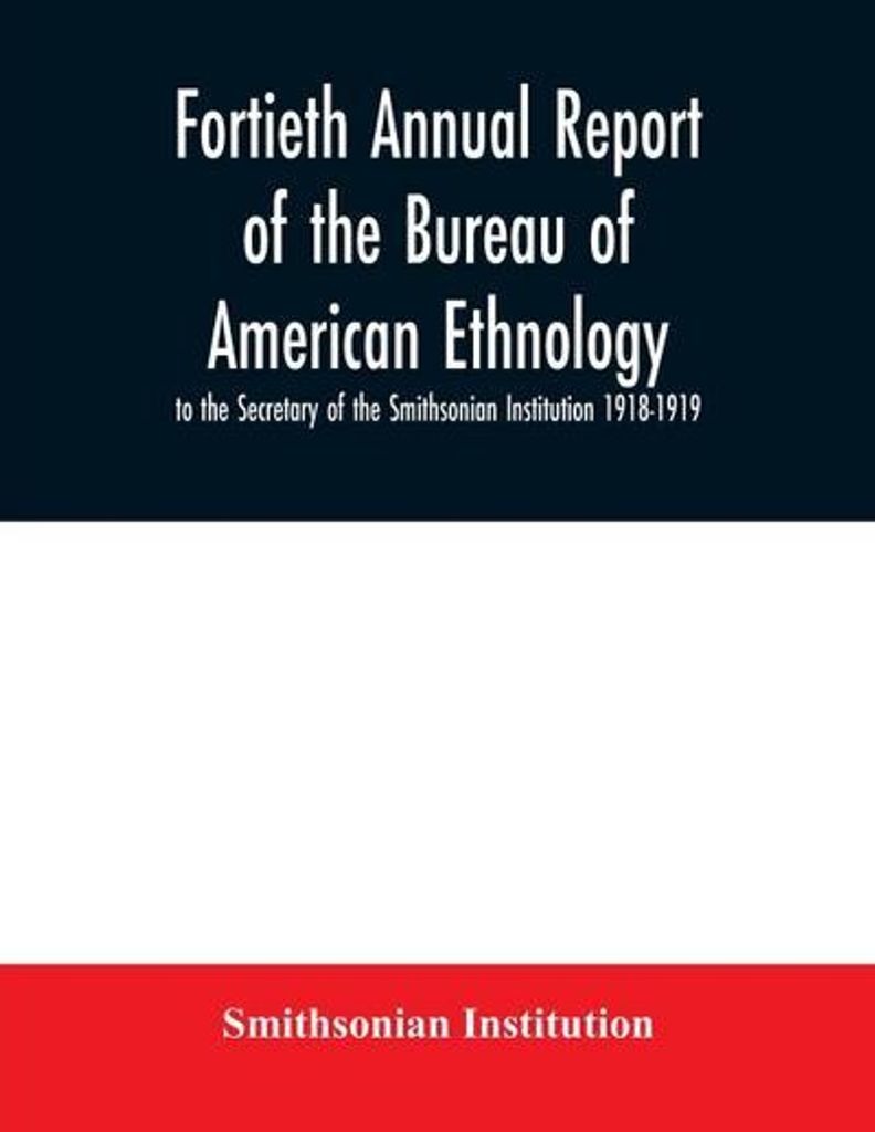 Vierzigster Jahresbericht des Bureau of American Ethnology an den Sekretär der Smithsonian Institution 1918-1919