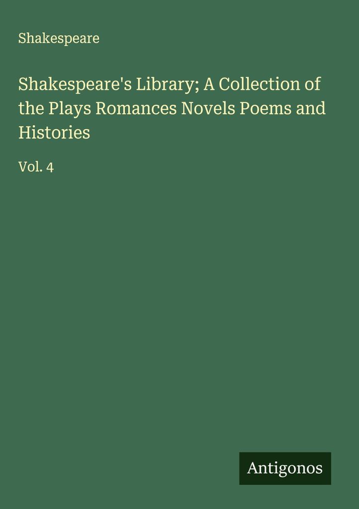 Shakespeare's Library; A Collection of the Plays Romances Novels Poems and Histories
