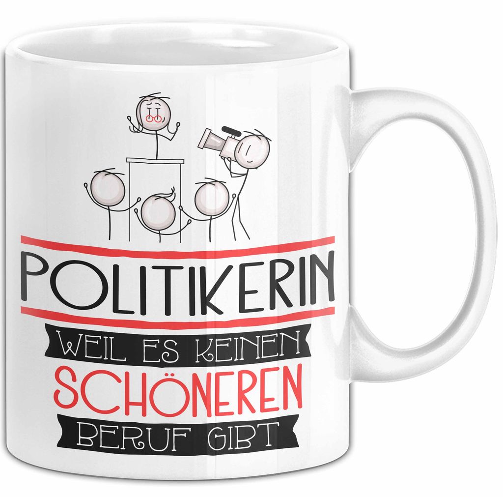 Politikerin Weil Es Keinen Schöneren Beruf Gibt Tasse Geschenk für Eine Politikerin Lustig (Weiß)