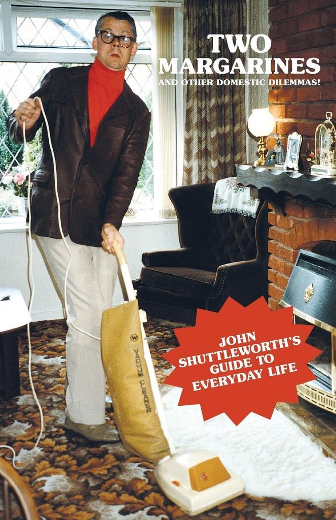 Two Margarines and Other Domestic Dilemmas John Shuttleworth's Guide to Everyd
