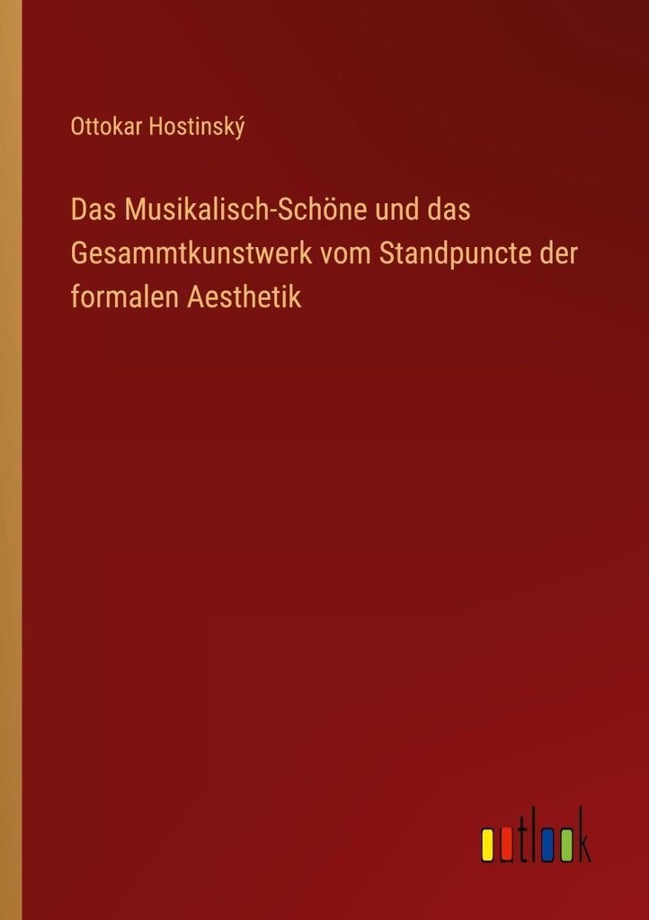 Das Musikalisch-Schöne und das Gesammtkunstwerk vom Standpuncte der formalen Aesthetik