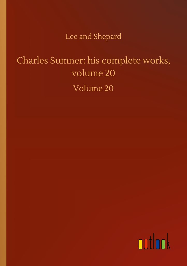 Charles Sumner: his complete works, volume 20