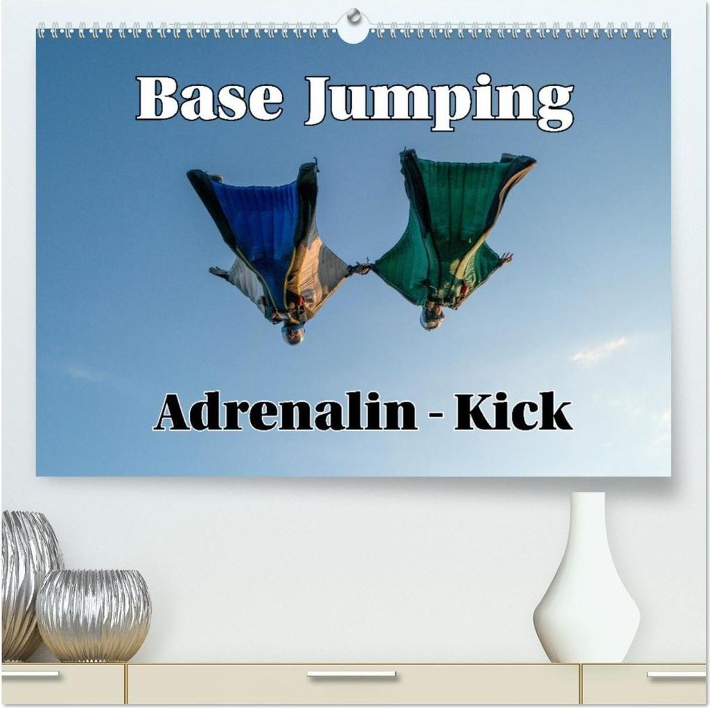 Base Jumping Adrenalin- Kick (hochwertiger Premium Wandkalender 2026 DIN A2 quer), Kunstdruck in Hochglanz