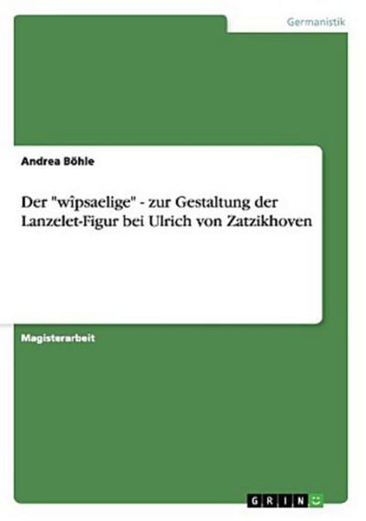 Der "wîpsaelige" - zur Gestaltung der Lanzelet-Figur bei Ulrich von Zatzikhoven