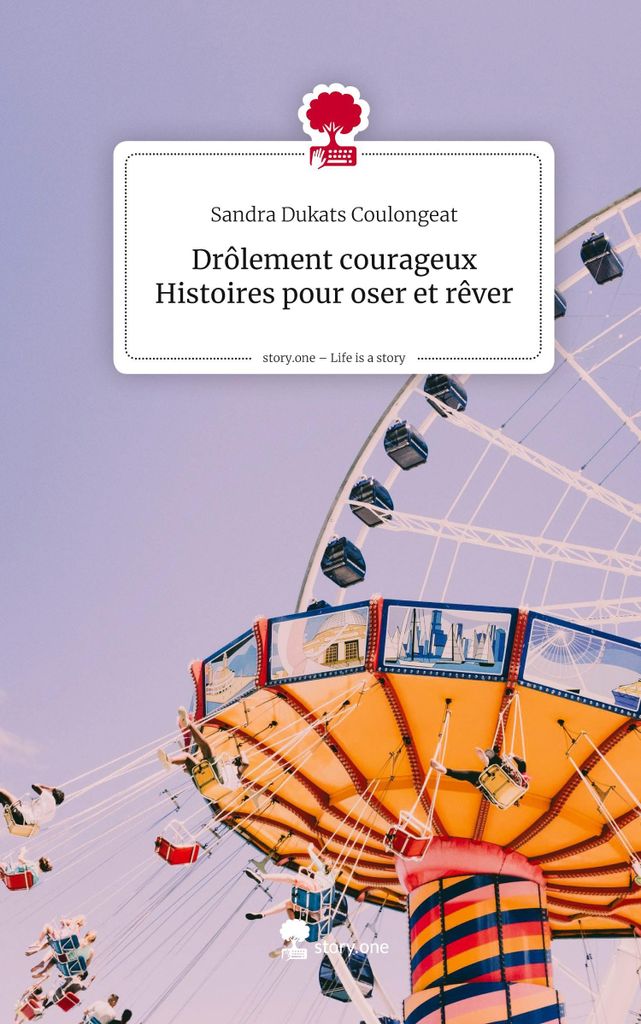 Drôlement courageux Histoires pour oser et rêver. Life is a Story - story.one
