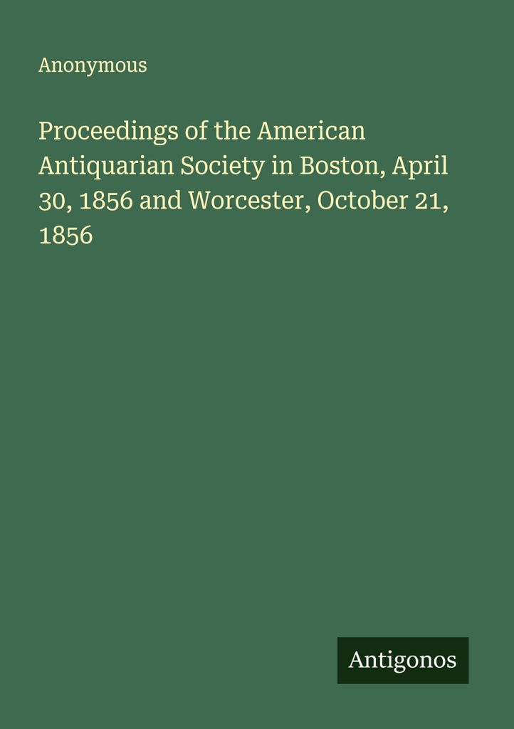 Tagungsband der American Antiquarian Society in Boston, 30. April 1856 und Worcester, 21. Oktober 1856