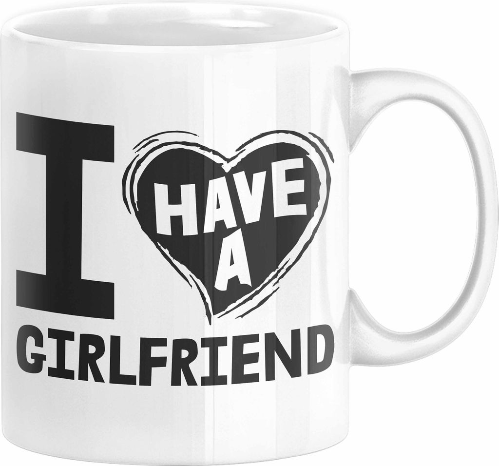 I Have A Girlfriend Tasse Geschenk Valentinstag Geschenkidee (Weiß)