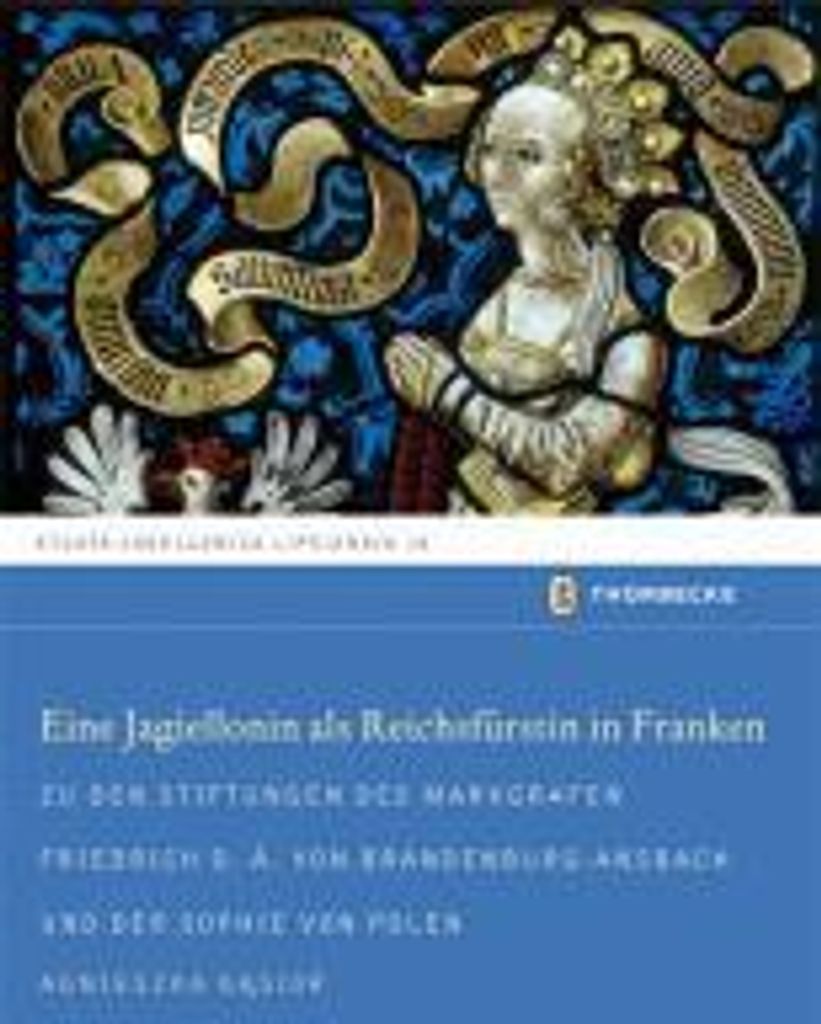 Eine Jagiellonin als Reichsfürstin in Franken