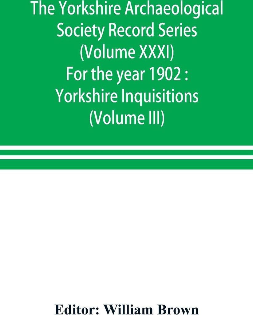 The Yorkshire Archaeological Society Record Series (Volume XXXI) For the year 1902