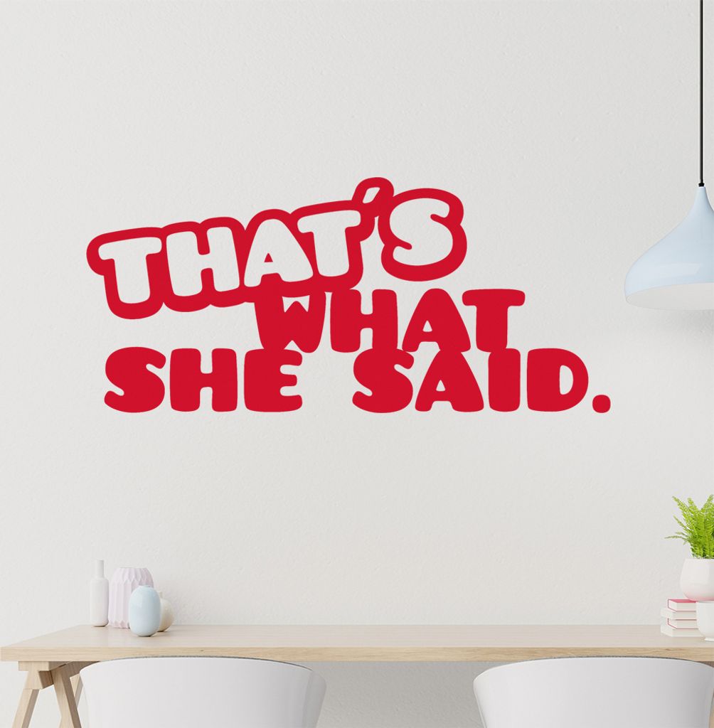 that's what she said. Wandtattoo in 6 Größen - Wandaufkleber Wall Sticker - Dekoration, Küche, Wohnzimmer, Schlafzimmer, Badezimmer