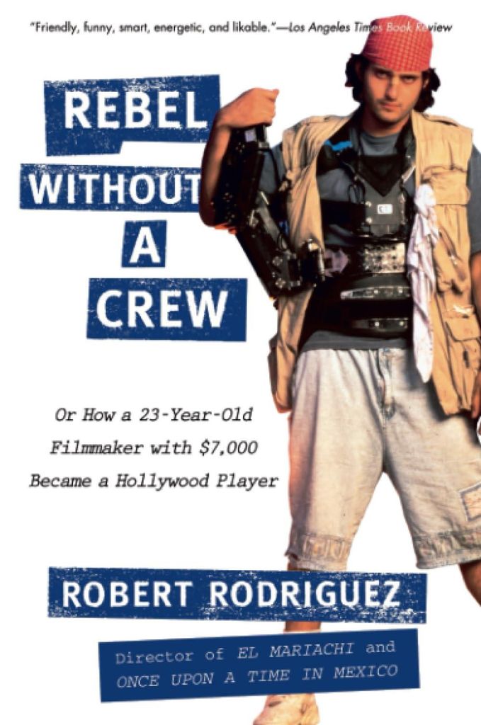 Rebel Without a Crew: Or How a 23-Year-Old Filmmaker with $7,000 Became a Hollywood Player