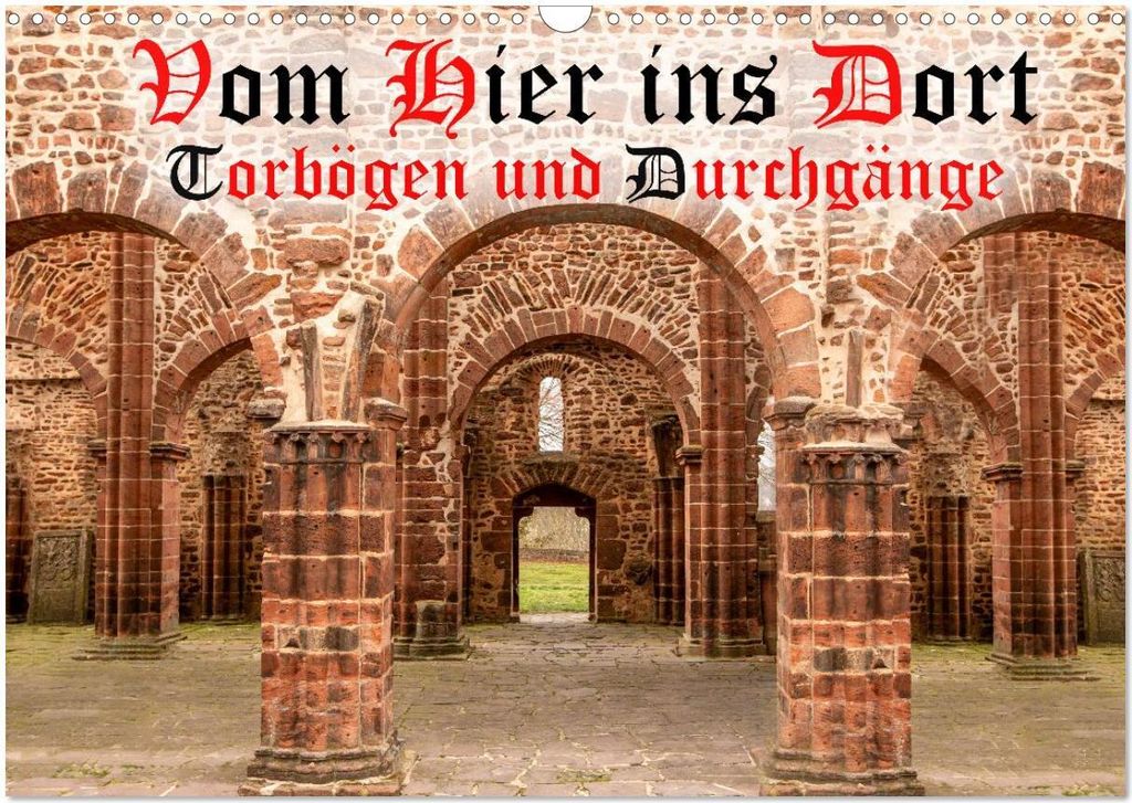 Vom Hier ins Dort - Torbögen und Durchgänge (Wandkalender 2026 DIN A3 quer), CALVENDO Monatskalender