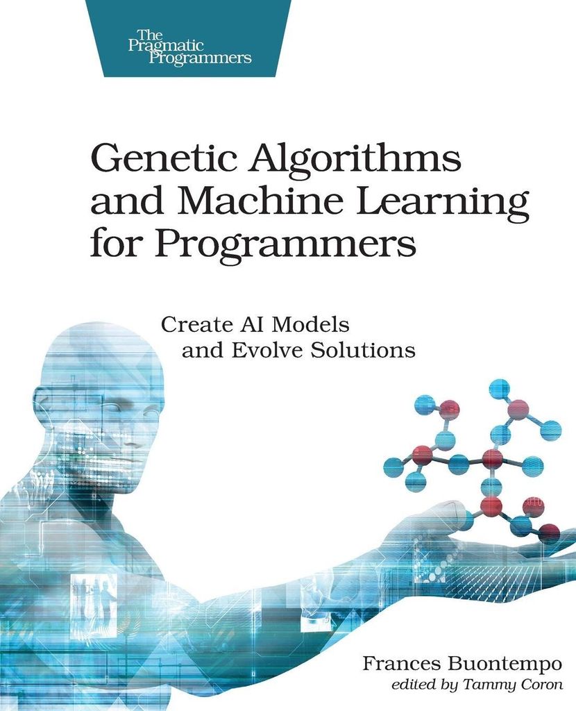 Genetic Algorithms and Machine Learning for Programmers