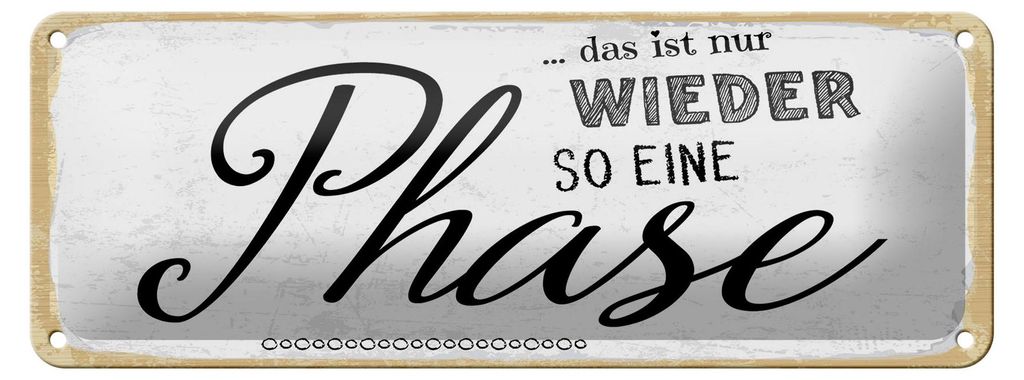 Blechschild nur wieder so eine Phase, 27 x 10 cm, Blechschilder Spruch Glück Weisheit
