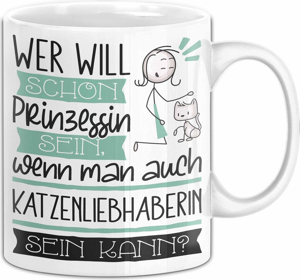 Katzenliebhaberin Tasse Geschenk Spruch Wer Will Schon Prinzessin Sein Wenn Man Auch Katzenliebhaberin Sein Kann (Weiß)