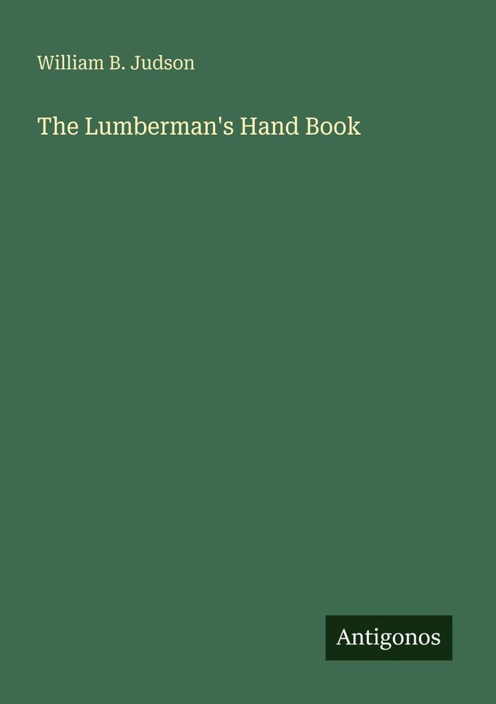 The Lumberman's Hand Book