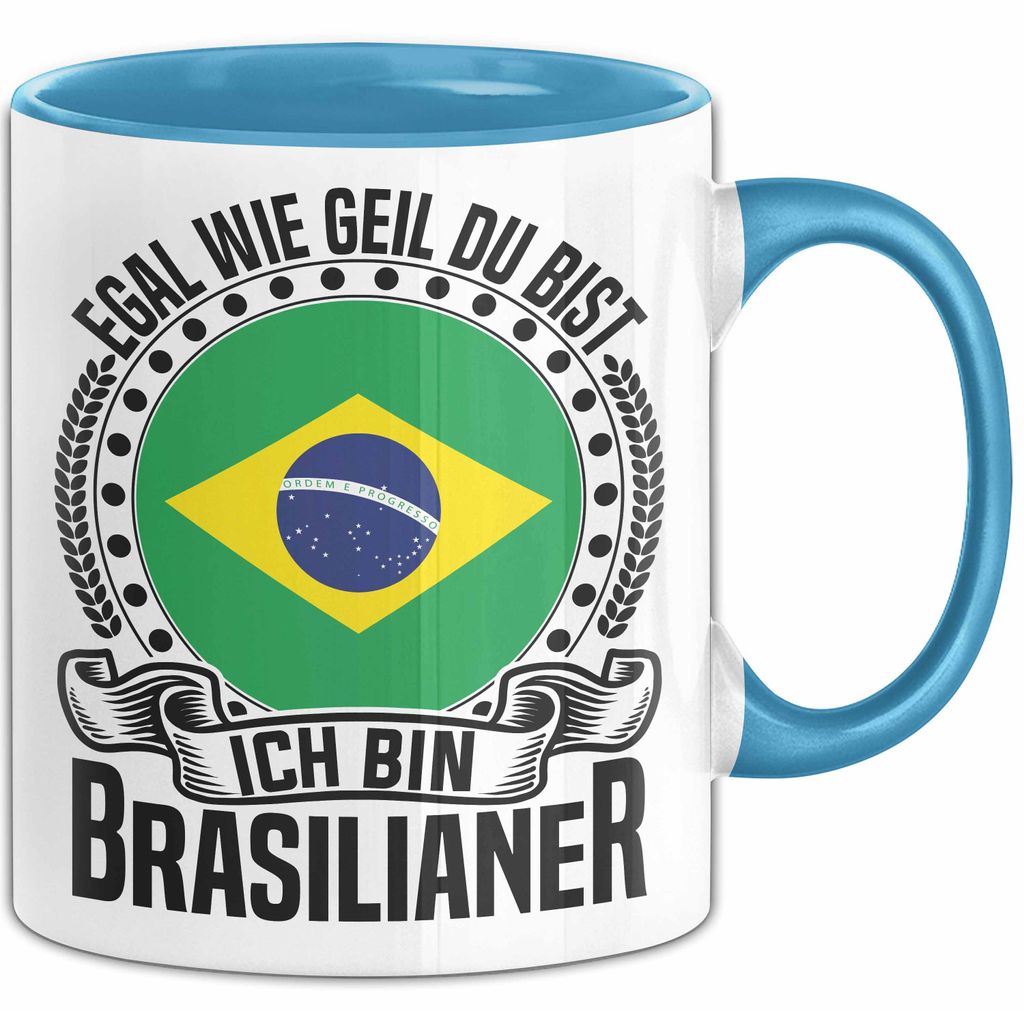 Brasilianer Tasse Geschenk Egal Wie Geil Du Bist Ich Bin Brasilianer Brasilien (Blau)