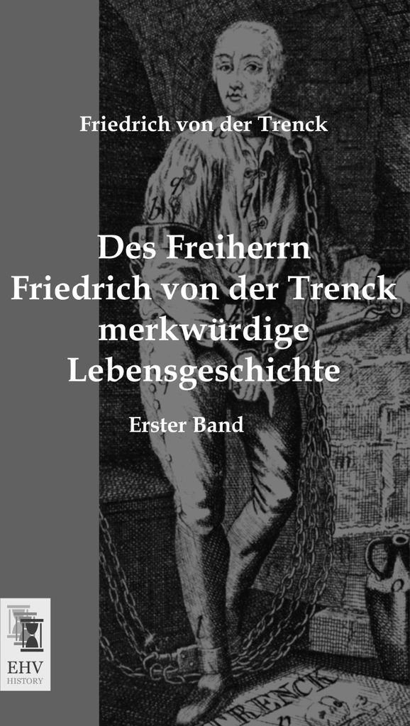 Des Freiherrn Friedrich von der Trenck merkwürdige Lebensgeschichte
