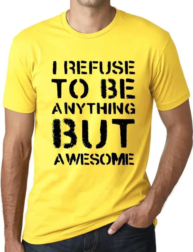Herren Grafik T-Shirt Ich weigere mich etwas anderes als fantastisch zu sein – I Refuse To Be Anything But Awesome – Öko-Verantwortlich Vintage