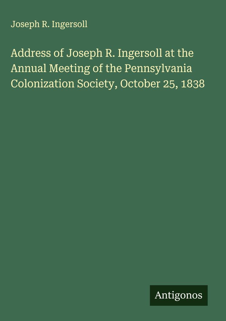 Ansprache von Joseph R. Ingersoll auf der Jahresversammlung der Pennsylvania Colonization Society, 25. Oktober 1838