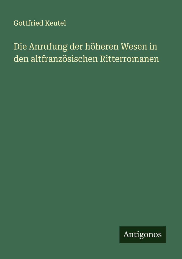 Die Anrufung der höheren Wesen in den altfranzösischen Ritterromanen