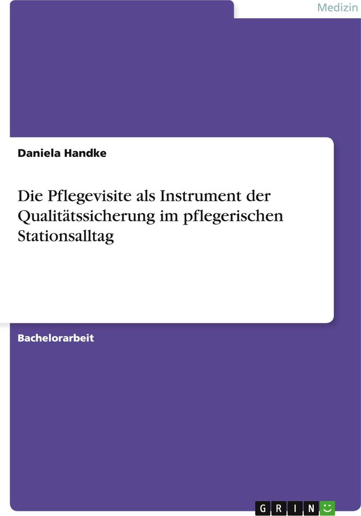 Die Pflegevisite als Instrument der Qualitätssicherung im pflegerischen Stationsalltag