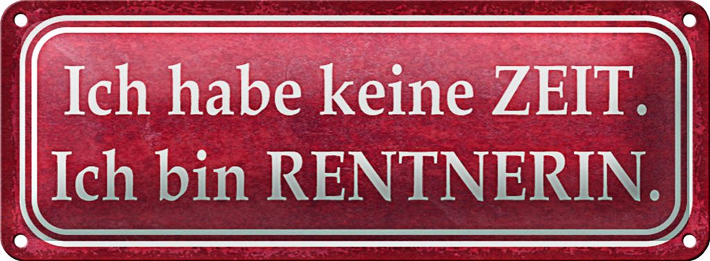 Blechschild Spruch 27x10cm habe keine Zeit bin Rentnerin Dekoration