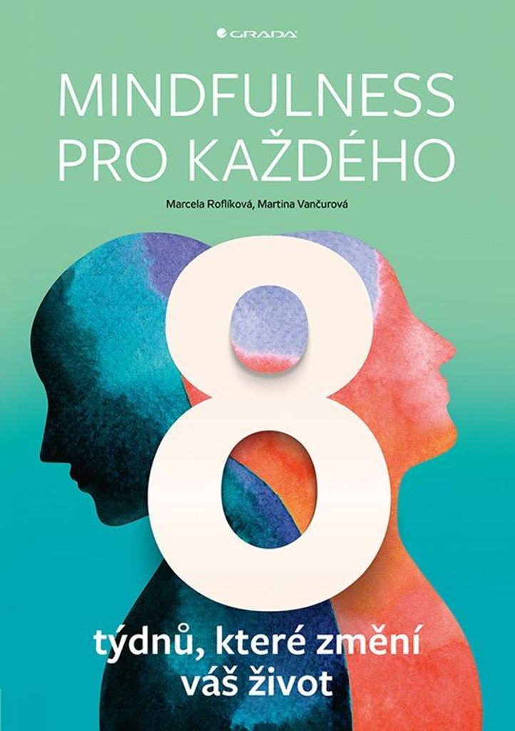 Mindfulness pro každého - 8 týdnů, které změní váš život (Roflíková Marcela, Vančurová Martina)