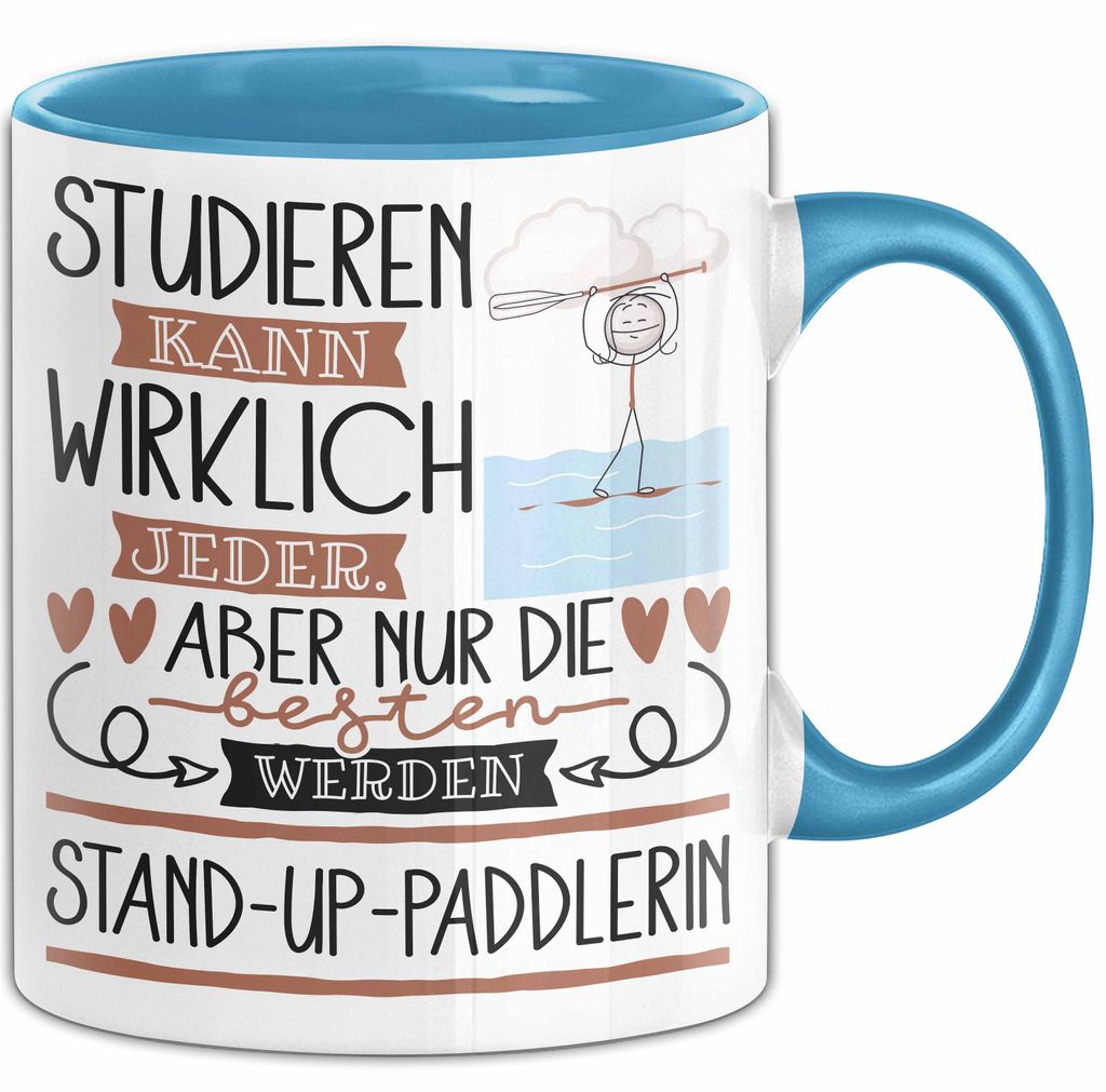 Stand-Up-Paddlerin Tasse Lustiges Geschenk Studieren Kann Wirklich Jeder Nur Die Besten Werden Stand-Up-Paddlerin (Blau)