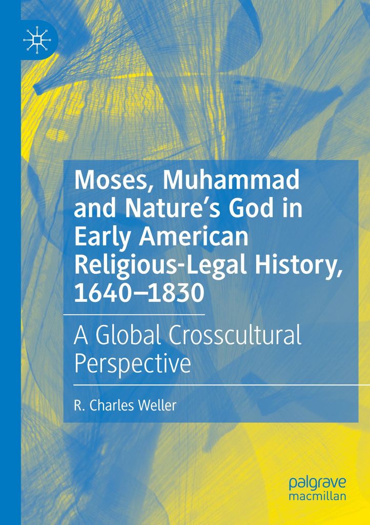 Moses, Muhammad and Nature's God in Early American Religious-Legal History, 1640-1830