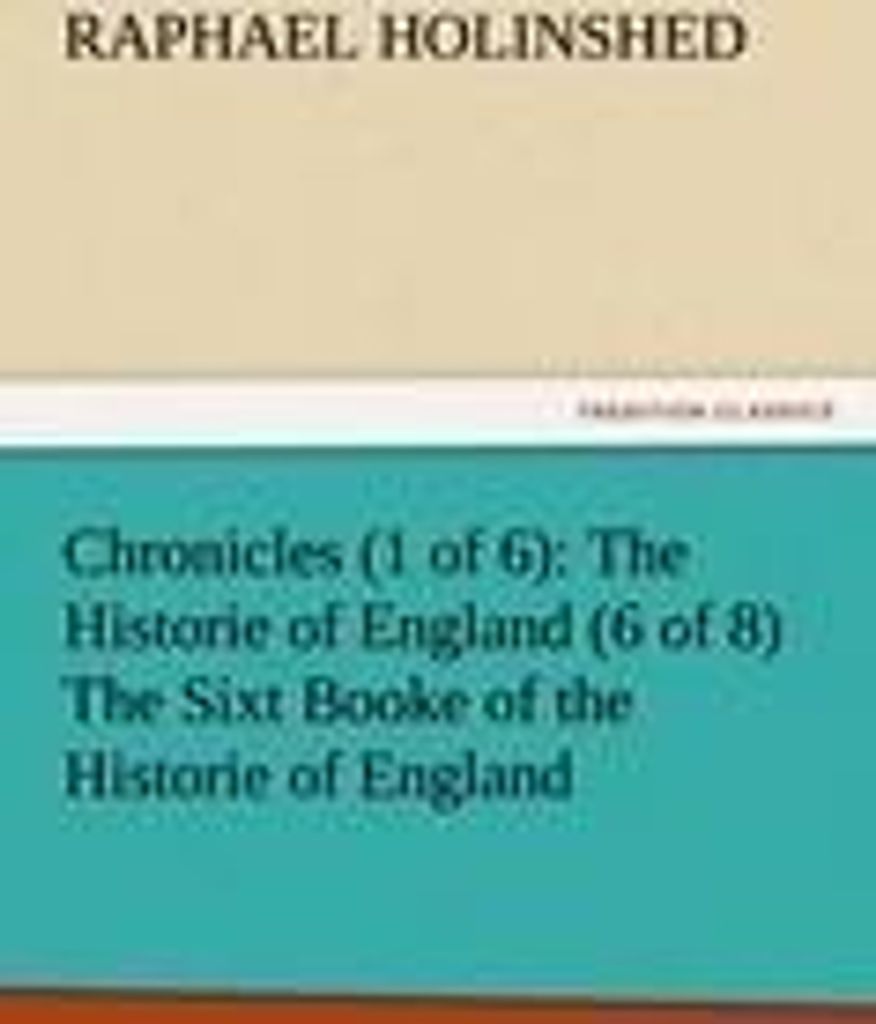 Chronicles (1 of 6): The Historie of England (6 of 8) The Sixt Booke of the Historie of England