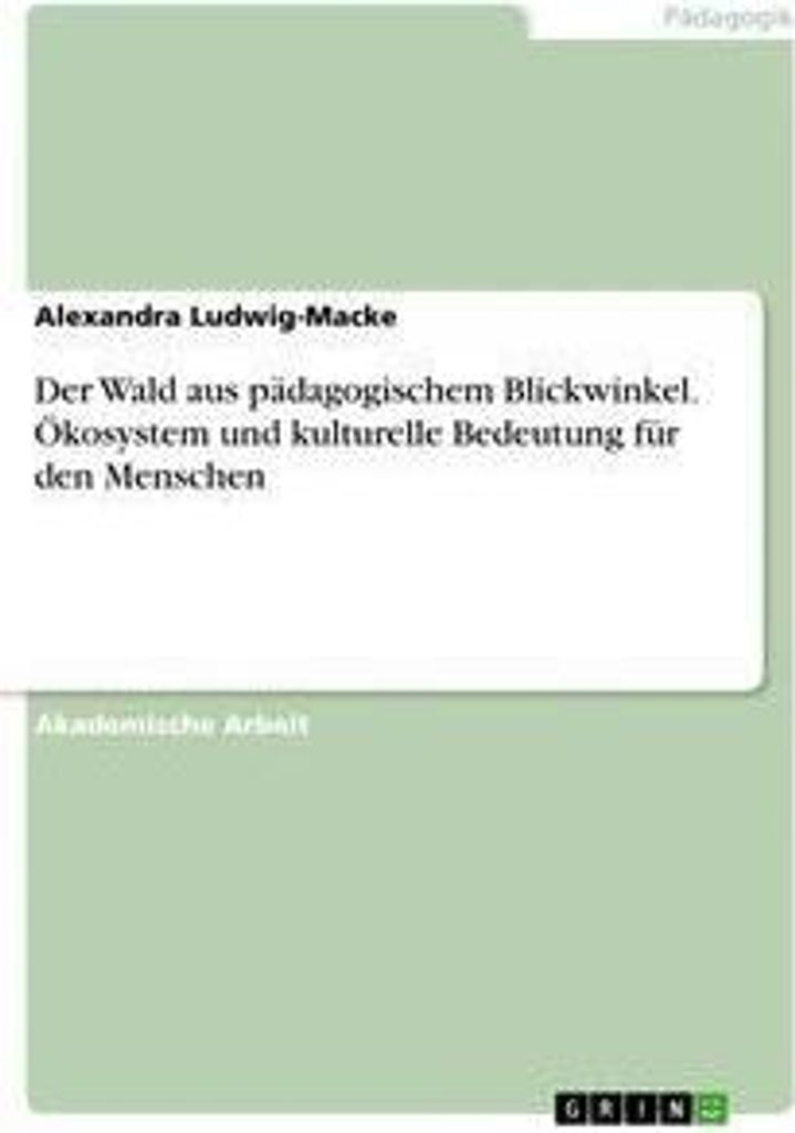 Der Wald aus pädagogischem Blickwinkel. Ökosystem und kulturelle Bedeutung für den Menschen