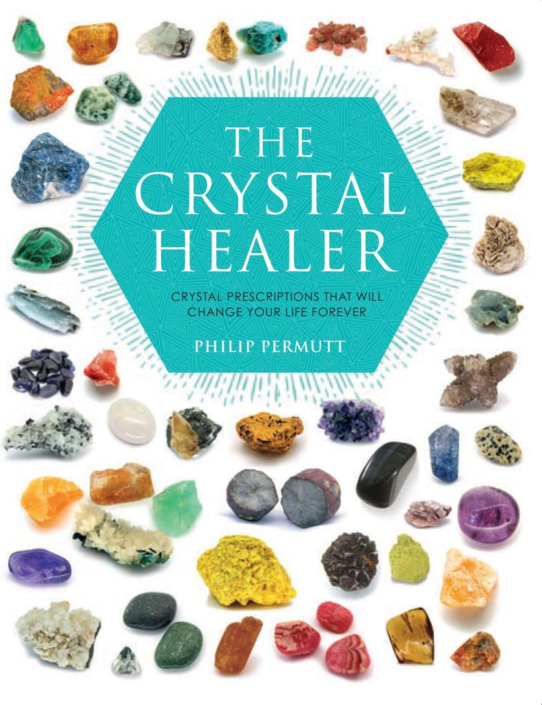 The Crystal Healer: Crystal Prescriptions That Will Change Your Life Forever