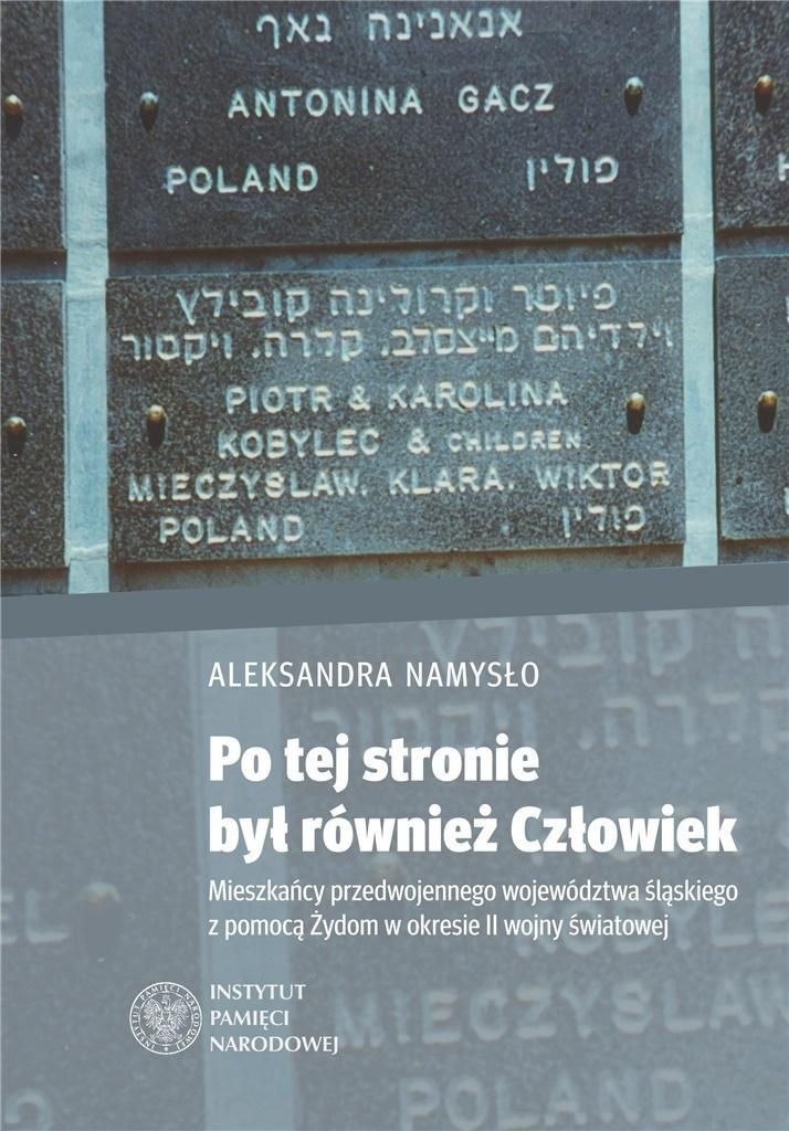 Po tej stronie był Człowiek. Mieszkańcy śląskiego z pomocą Żydom w II wojnie