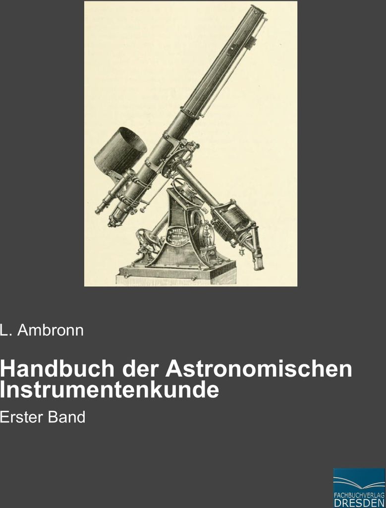 Handbuch der Astronomischen Instrumentenkunde