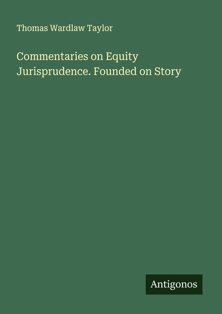 Kommentare zur Equity-Jurisprudenz. Gegründet auf der Geschichte