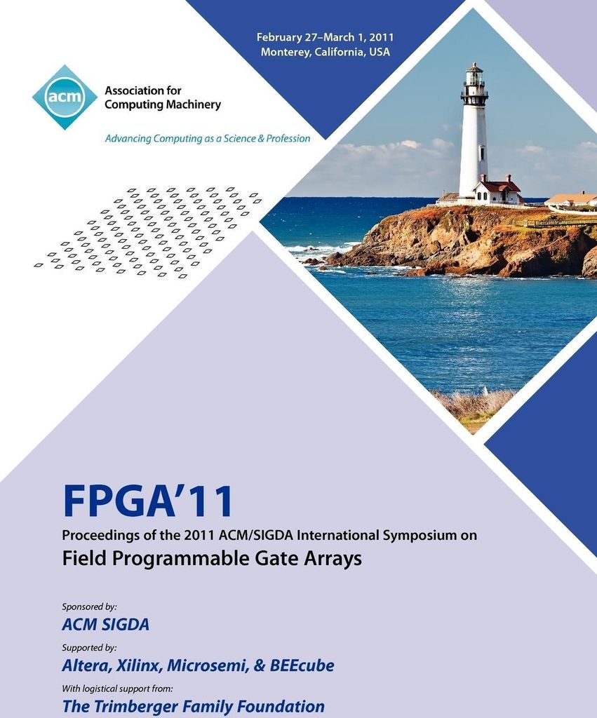 FPGA 2011 Proceedings of 2011 ACM/SIGDA International Symposium on Field Programmable Gate Arrays
