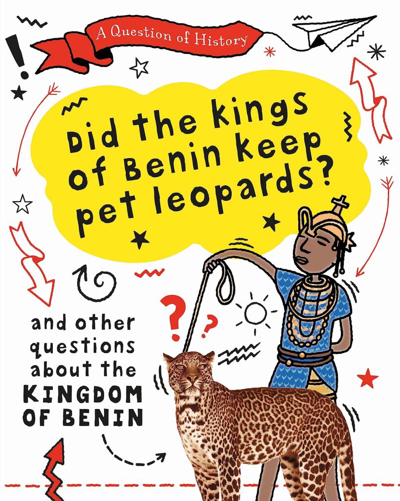 Did the kings of Benin keep pet leopards? And other questions about the kingdom of Benin (A Question of History)