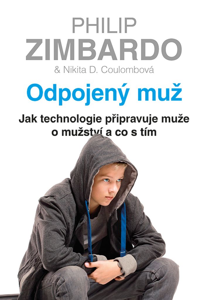 Odpojený muž - Jak technologie připravuje muže o mužství a co s tím (Zimbardo Philip G.)