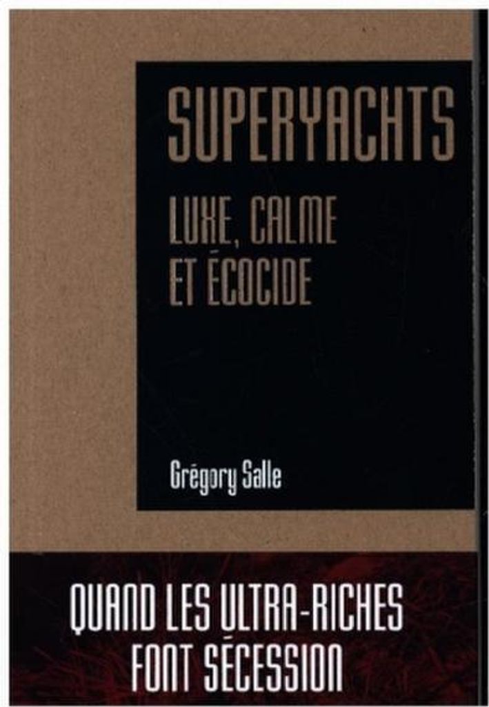 Superyachts - Luxe, Calme Et Ecocide