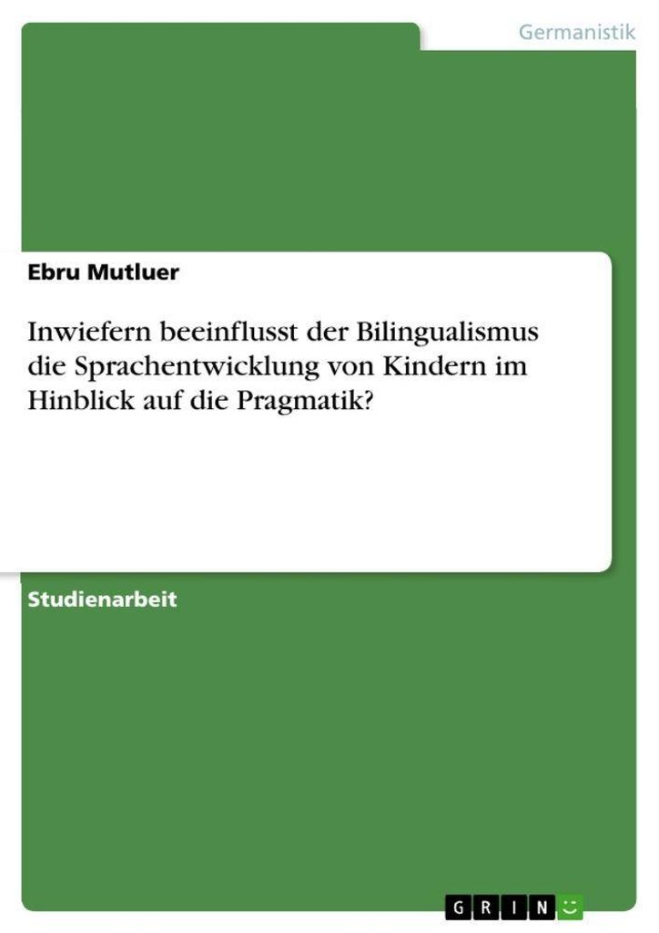 Inwiefern beeinflusst der Bilingualismus die Sprachentwicklung von Kindern im Hinblick auf die Pragmatik?